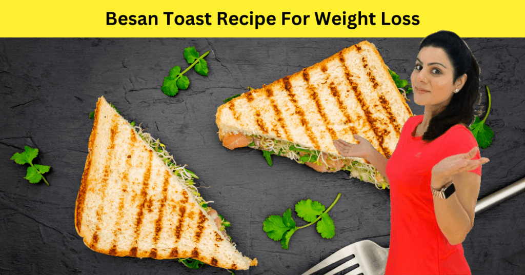 Besan Toast Recipe – Simple Recipe for Your Weight Loss Journey