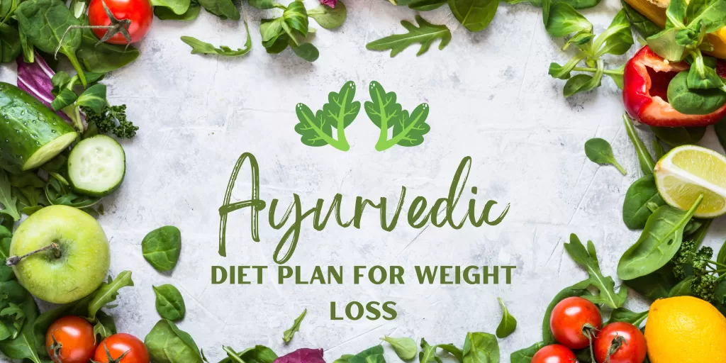 Effective Ayurvedic Diet Plan for Weight Loss: Natural Wellness Tips