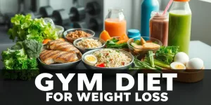 Effective Gym Diet for Weight Loss: Your Ultimate Guide