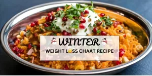 Winter Weight Loss Chaat Recipe: Healthy, Delicious & Easy Guide